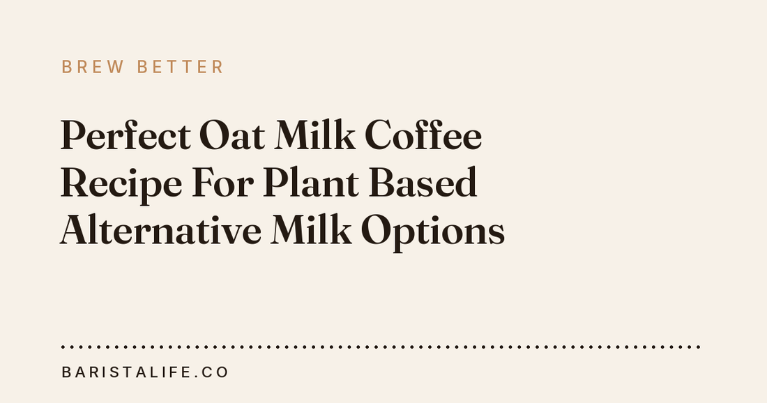 Perfect Oat Milk Coffee Recipe For Plant Based Alternative Milk Options