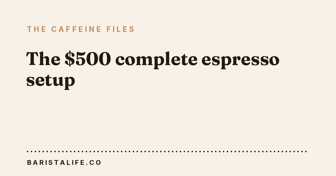 The $500 complete espresso setup