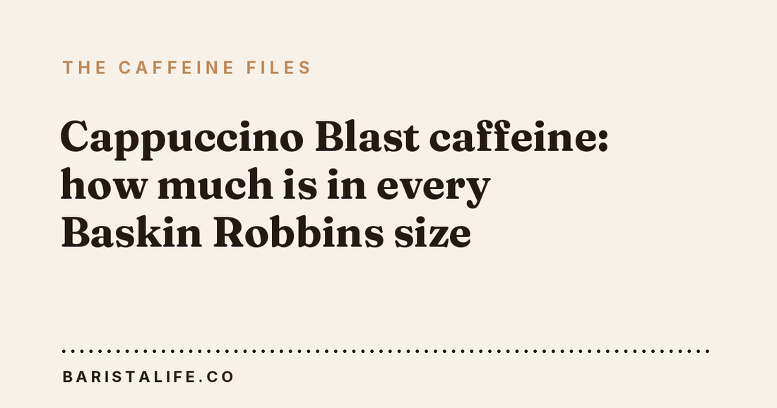 Cappuccino Blast caffeine: how much is in every Baskin Robbins size
