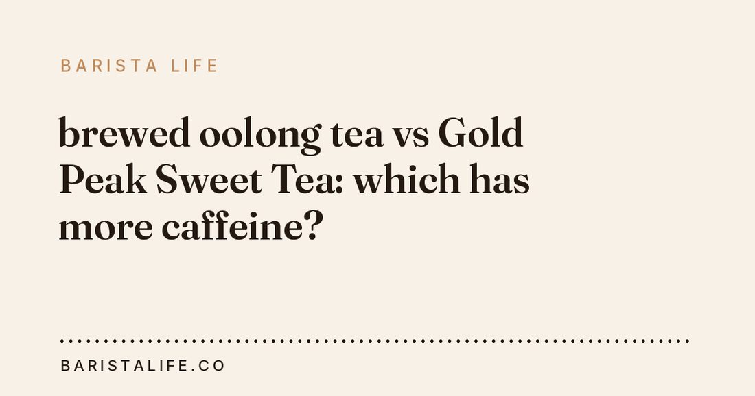 brewed oolong tea vs Gold Peak Sweet Tea: which has more caffeine?