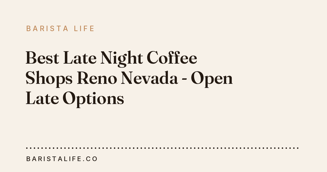 Best Late Night Coffee Shops Reno Nevada - Open Late Options