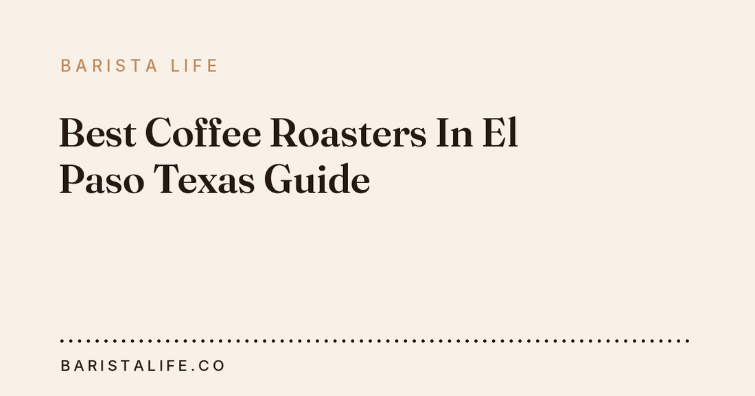 Best Coffee Roasters In El Paso Texas Guide
