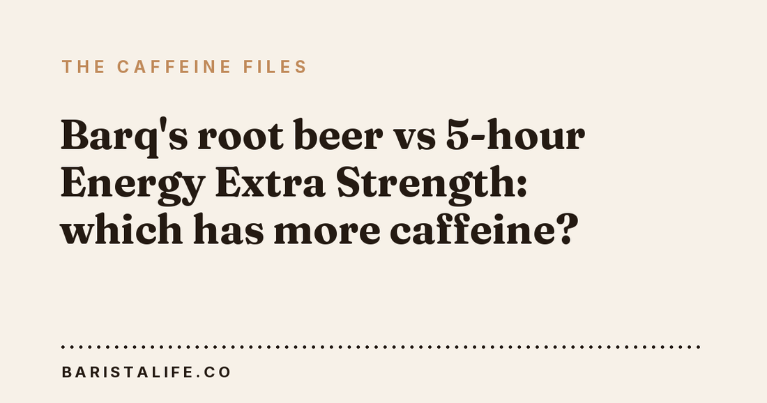 Barq's root beer vs 5-hour Energy Extra Strength: which has more caffeine?