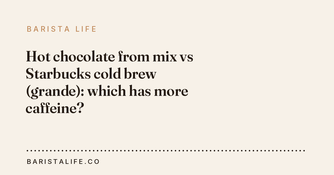 Hot chocolate from mix vs Starbucks cold brew (grande): which has more caffeine?