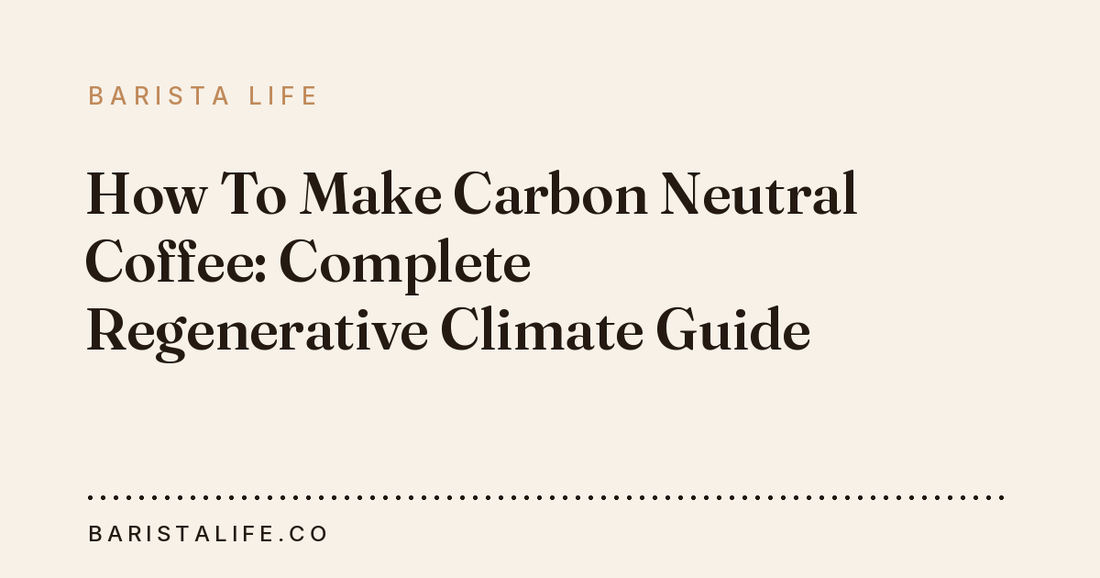 How To Make Carbon Neutral Coffee: Complete Regenerative Climate Guide