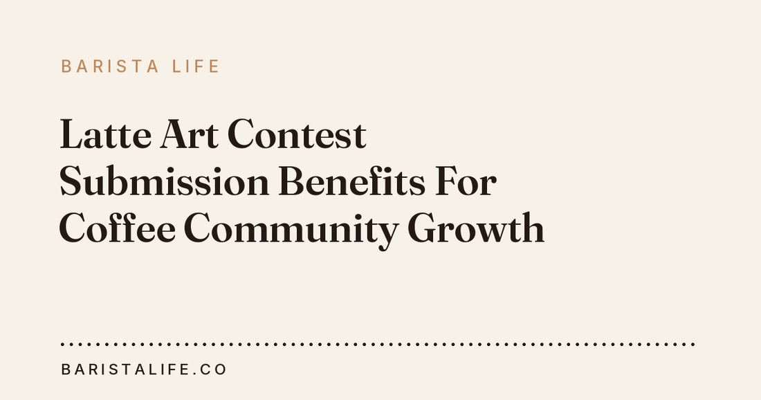 Latte Art Contest Submission Benefits For Coffee Community Growth