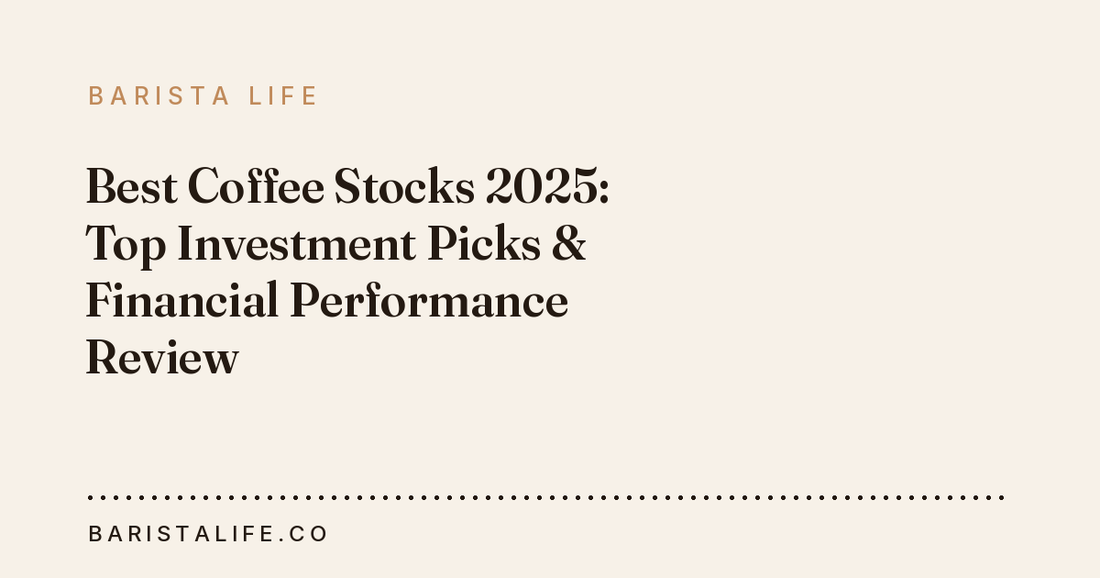 Best Coffee Stocks 2025: Top Investment Picks & Financial Performance Review