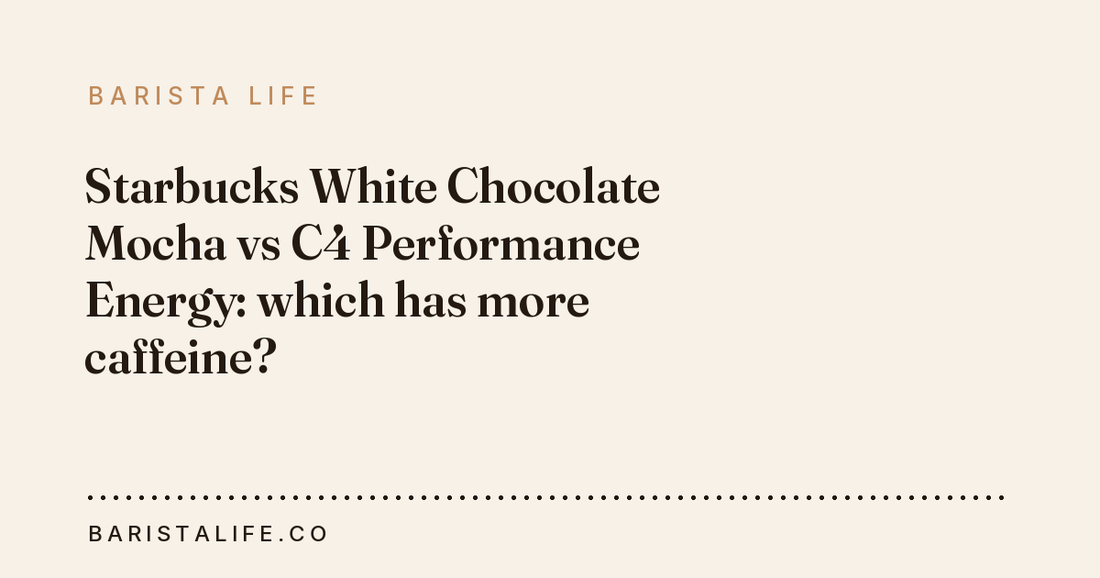 Starbucks White Chocolate Mocha vs C4 Performance Energy: which has more caffeine?