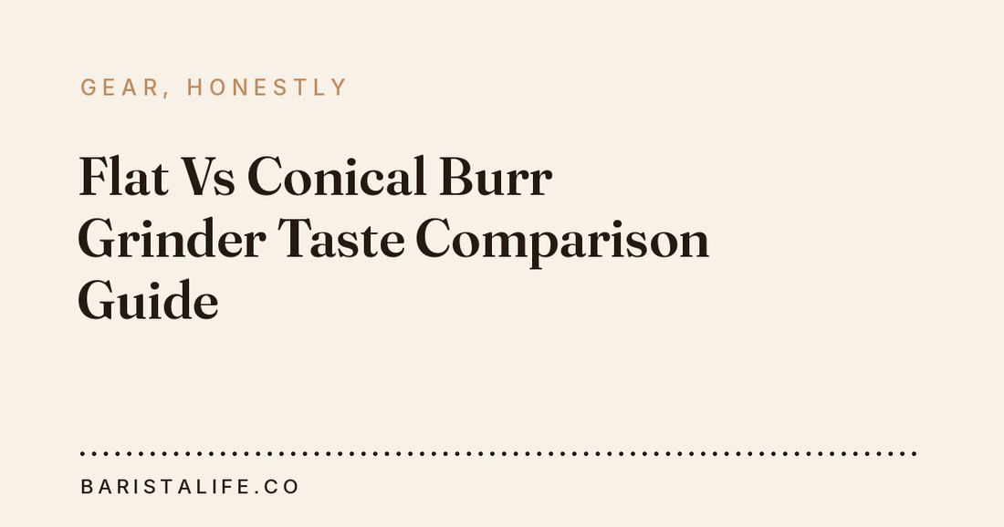 Flat Vs Conical Burr Grinder Taste Comparison Guide