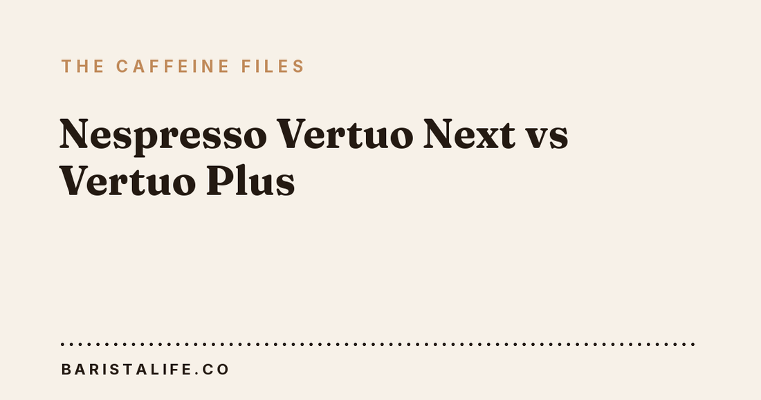 Nespresso Vertuo Next vs Vertuo Plus