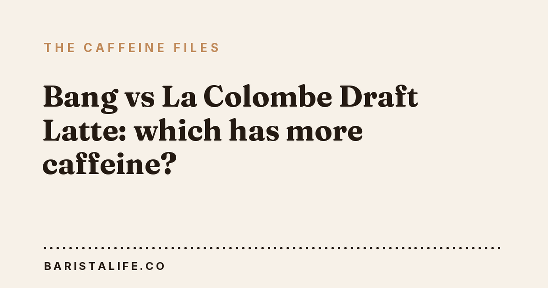 Bang vs La Colombe Draft Latte: which has more caffeine?