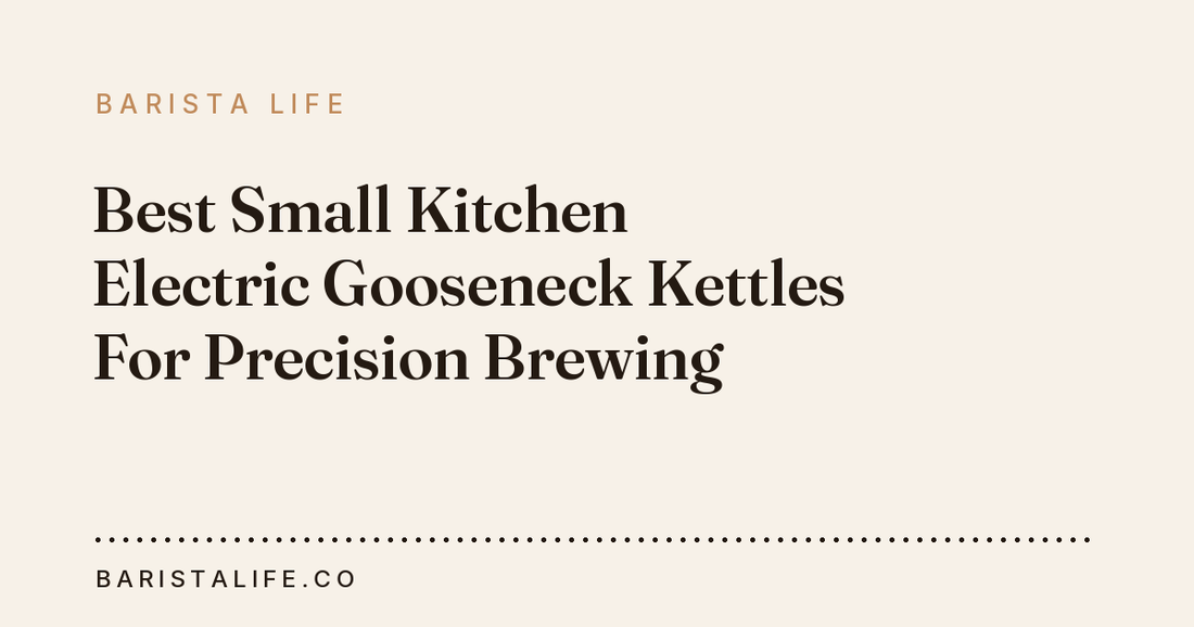 Best Small Kitchen Electric Gooseneck Kettles For Precision Brewing