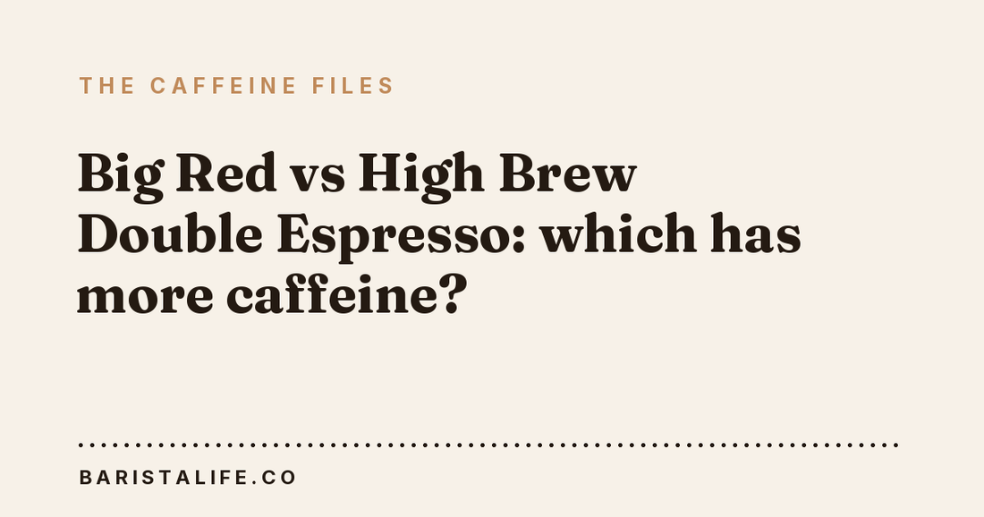 Big Red vs High Brew Double Espresso: which has more caffeine?