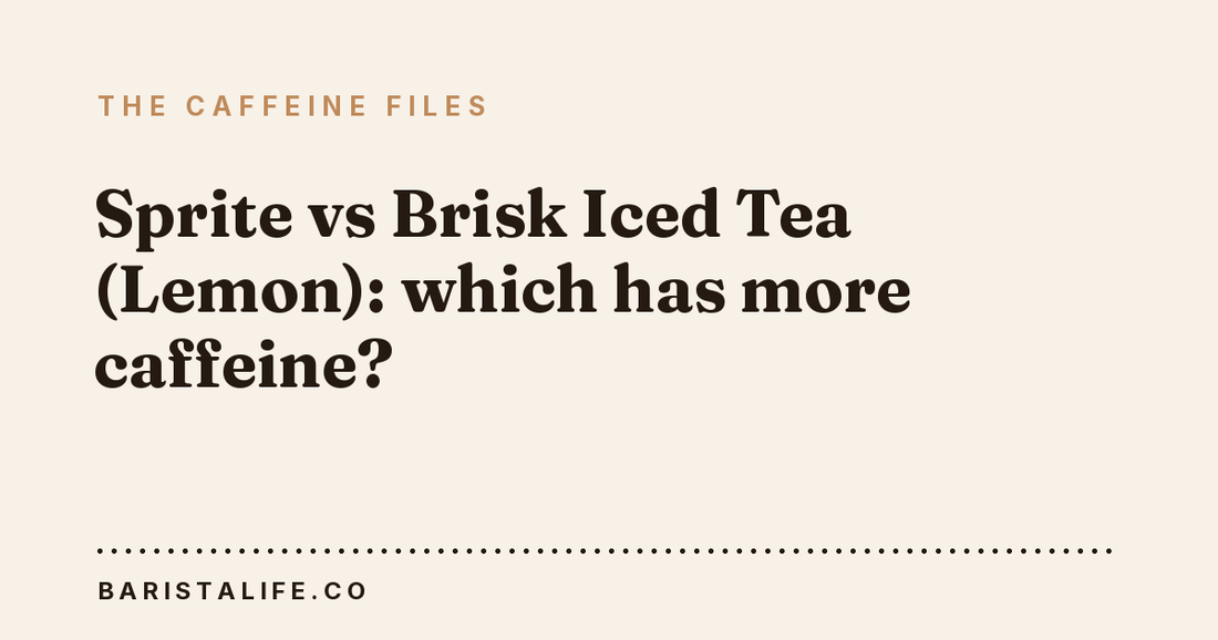 Sprite vs Brisk Iced Tea (Lemon): which has more caffeine?