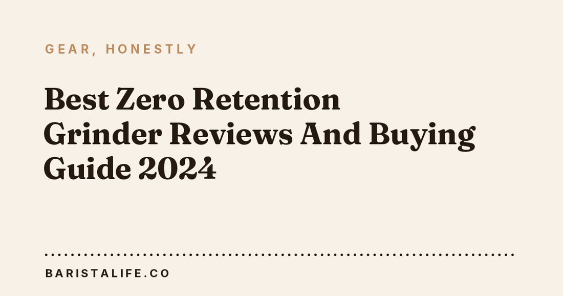 Best Zero Retention Grinder Reviews And Buying Guide 2024