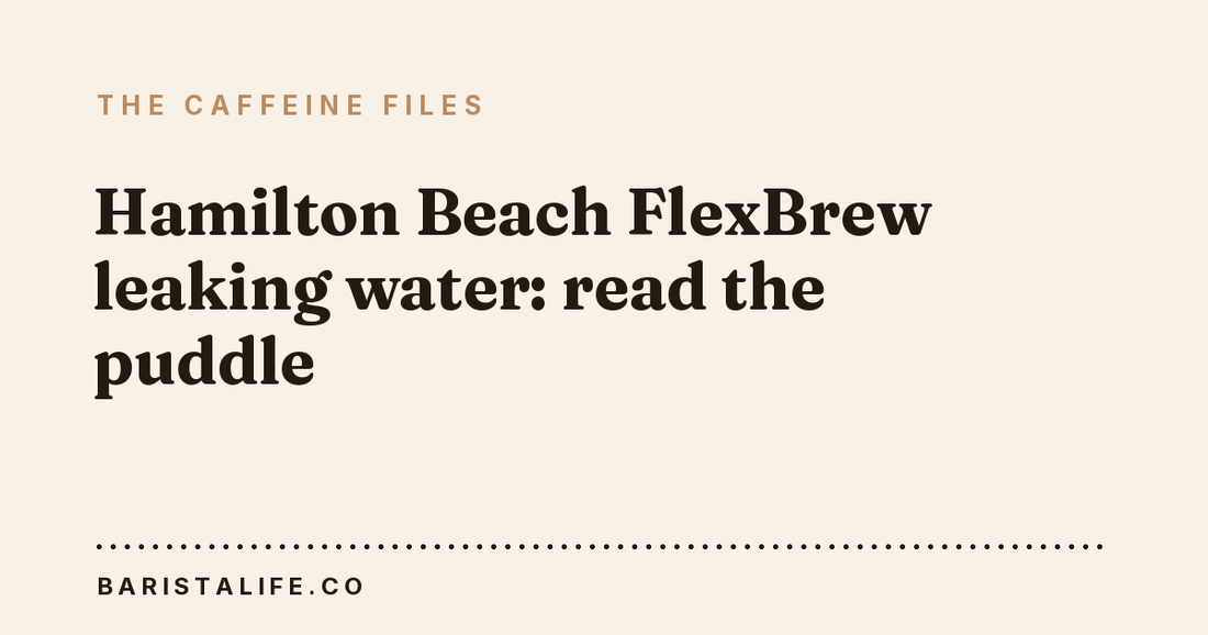 Hamilton Beach FlexBrew leaking water: read the puddle
