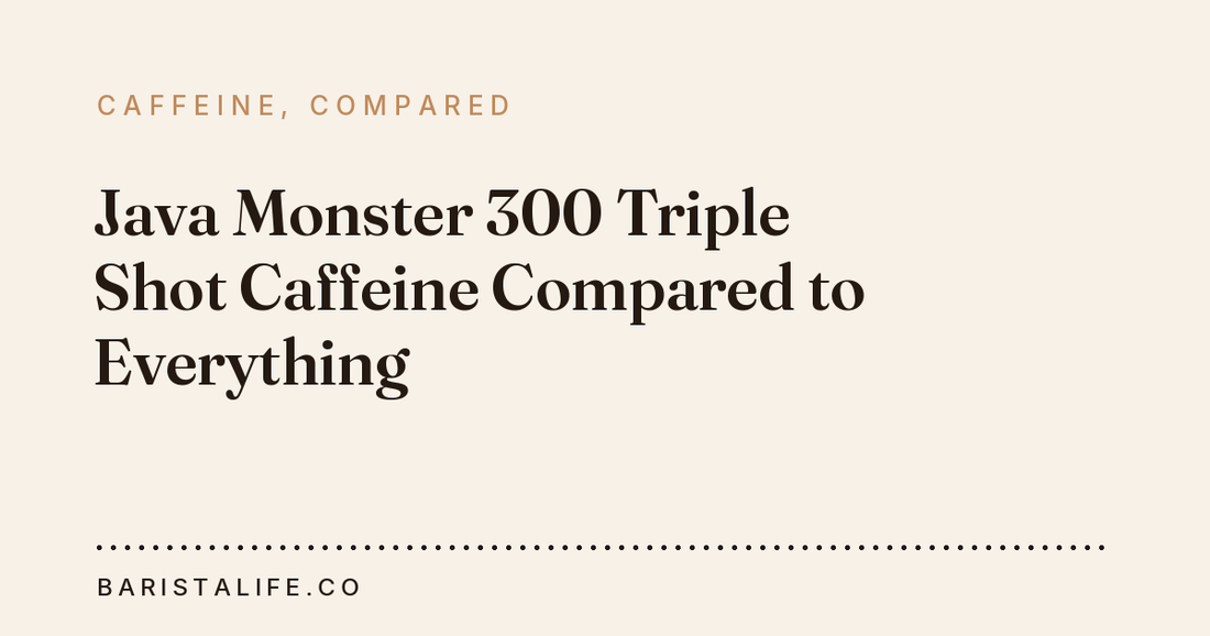 Java Monster 300 Triple Shot Caffeine Compared to Everything
