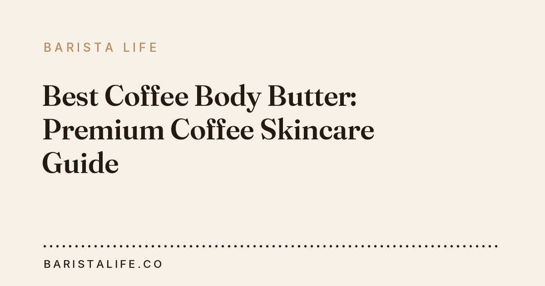 Best Coffee Body Butter: Premium Coffee Skincare Guide