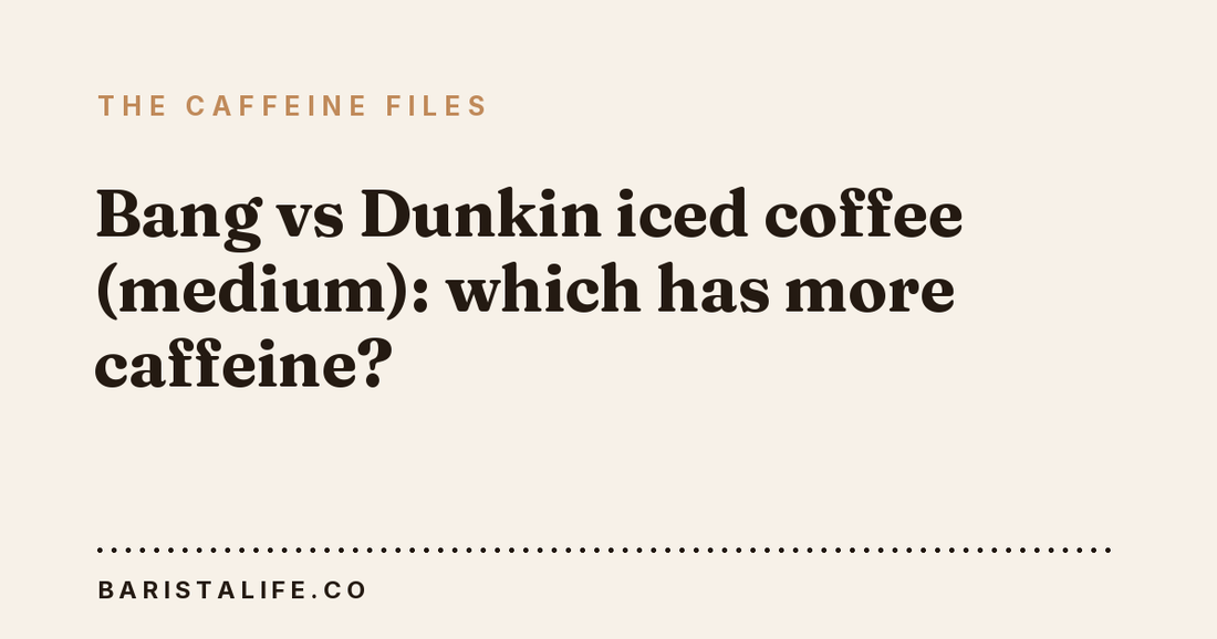 Bang vs Dunkin iced coffee (medium): which has more caffeine?