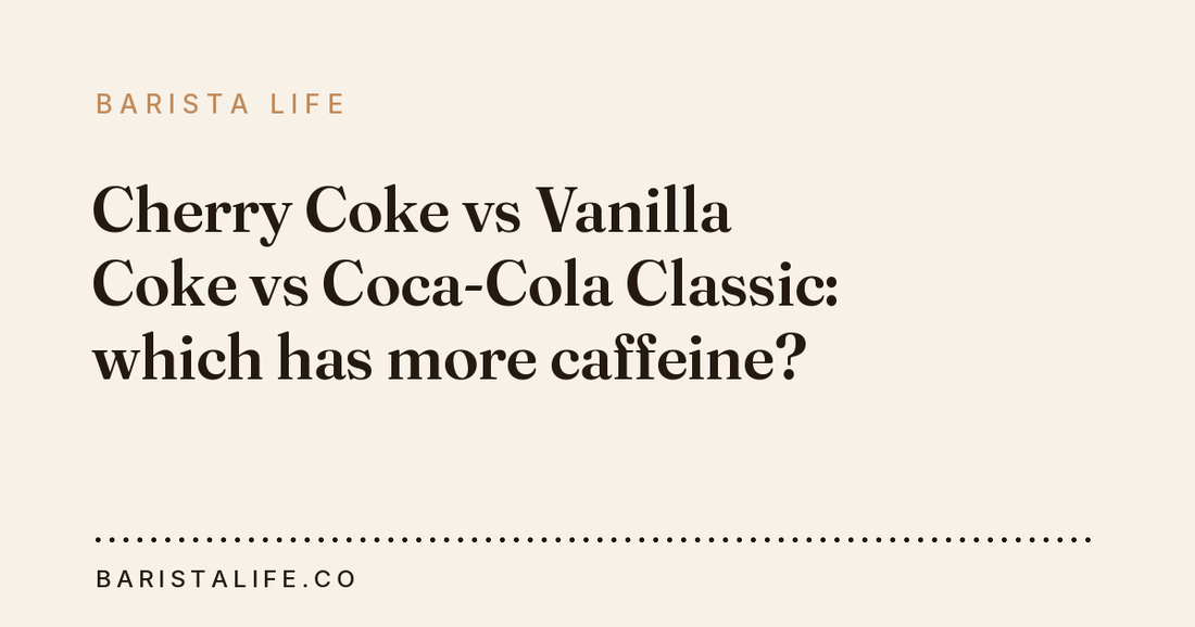 Cherry Coke vs Vanilla Coke vs Coca-Cola Classic: which has more caffeine?