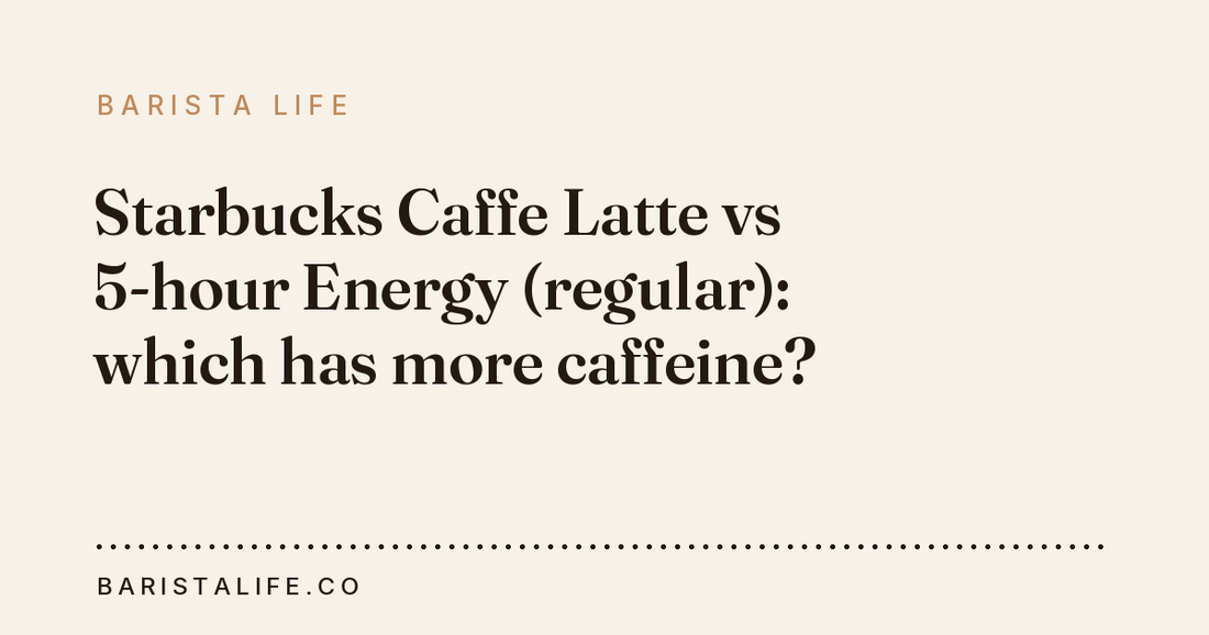 Starbucks Caffe Latte vs 5-hour Energy (regular): which has more caffeine?