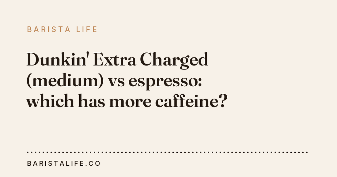 Dunkin' Extra Charged (medium) vs espresso: which has more caffeine?
