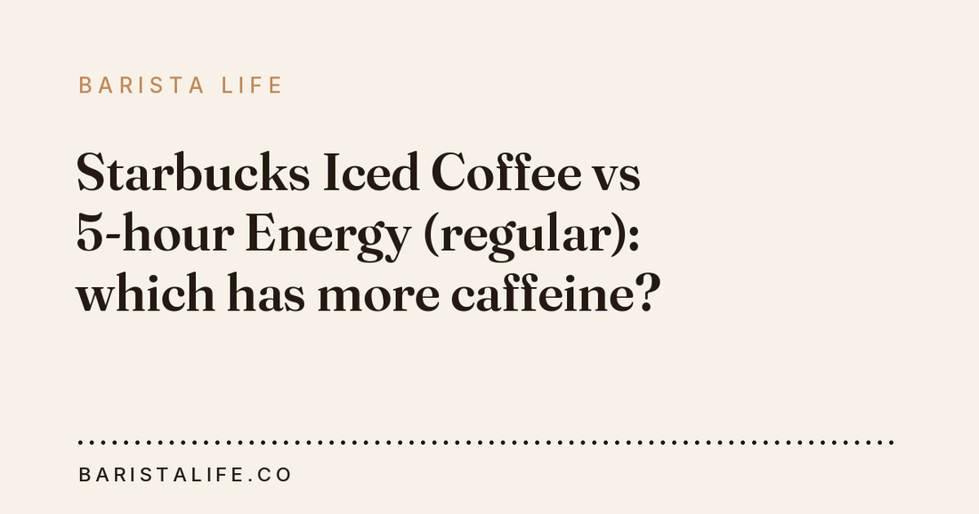 Starbucks Iced Coffee vs 5-hour Energy (regular): which has more caffeine?