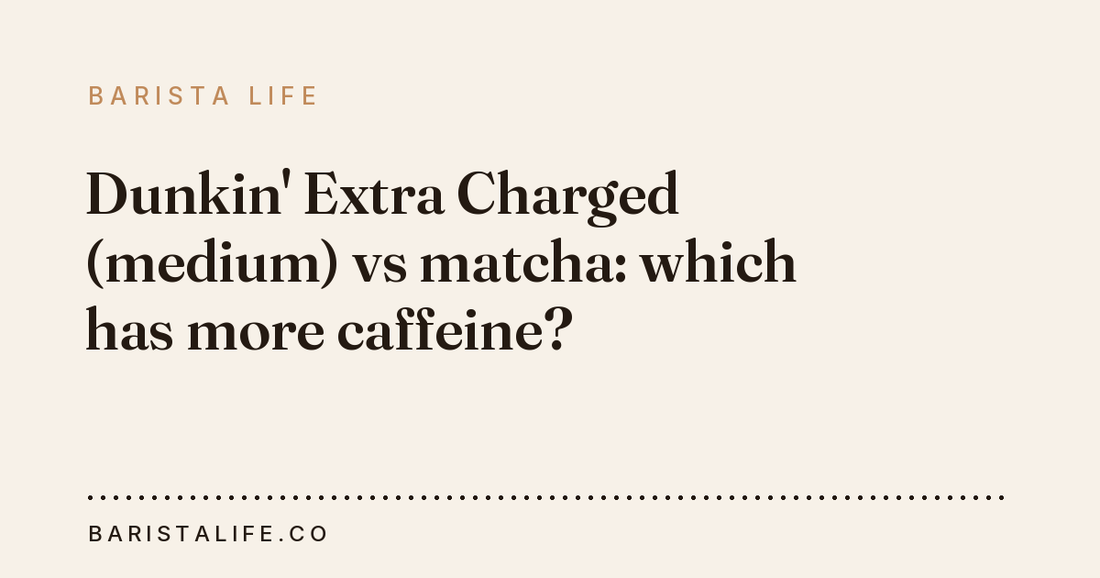 Dunkin' Extra Charged (medium) vs matcha: which has more caffeine?