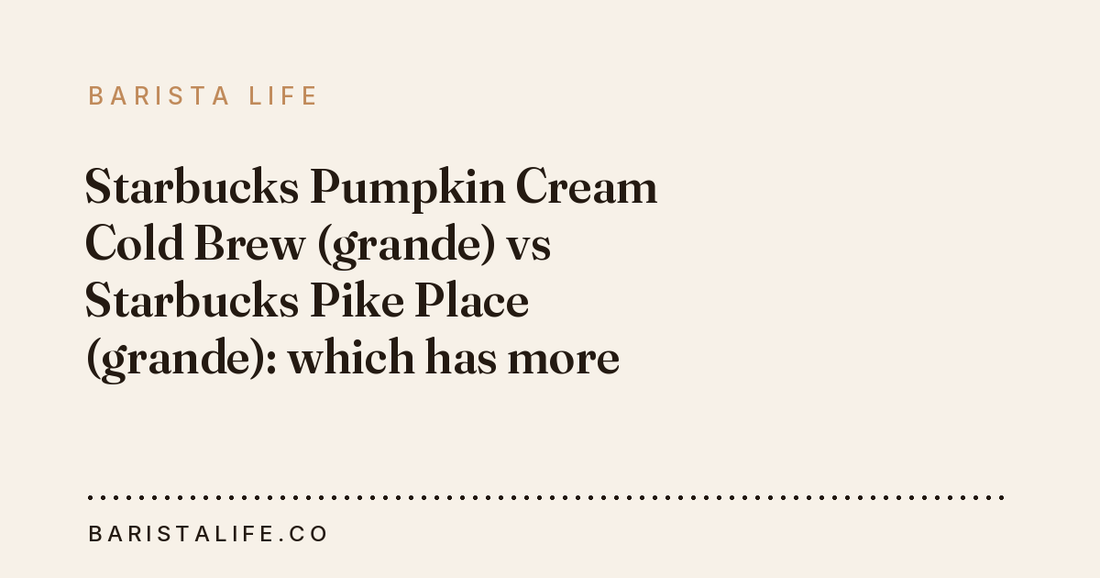 Starbucks Pumpkin Cream Cold Brew (grande) vs Starbucks Pike Place (grande): which has more caffeine?