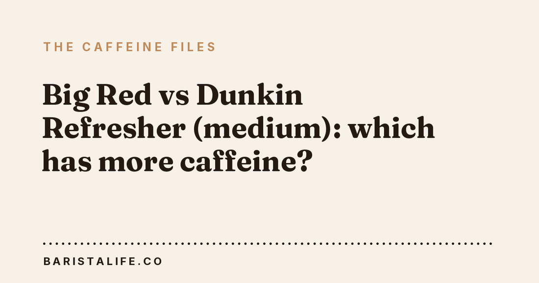 Big Red vs Dunkin Refresher (medium): which has more caffeine?