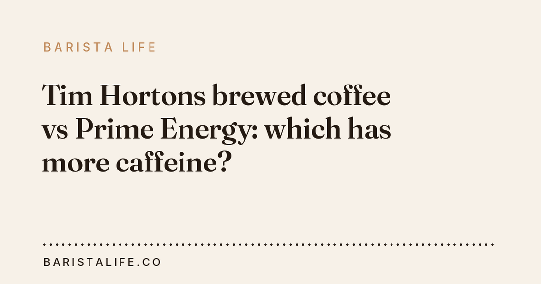Tim Hortons brewed coffee vs Prime Energy: which has more caffeine?