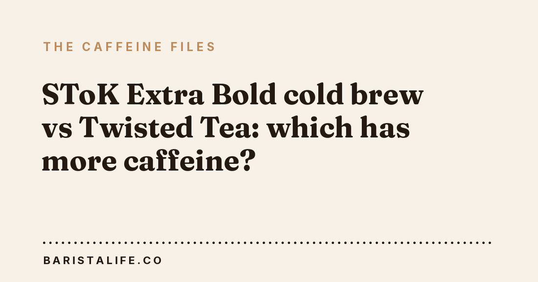SToK Extra Bold cold brew vs Twisted Tea: which has more caffeine?