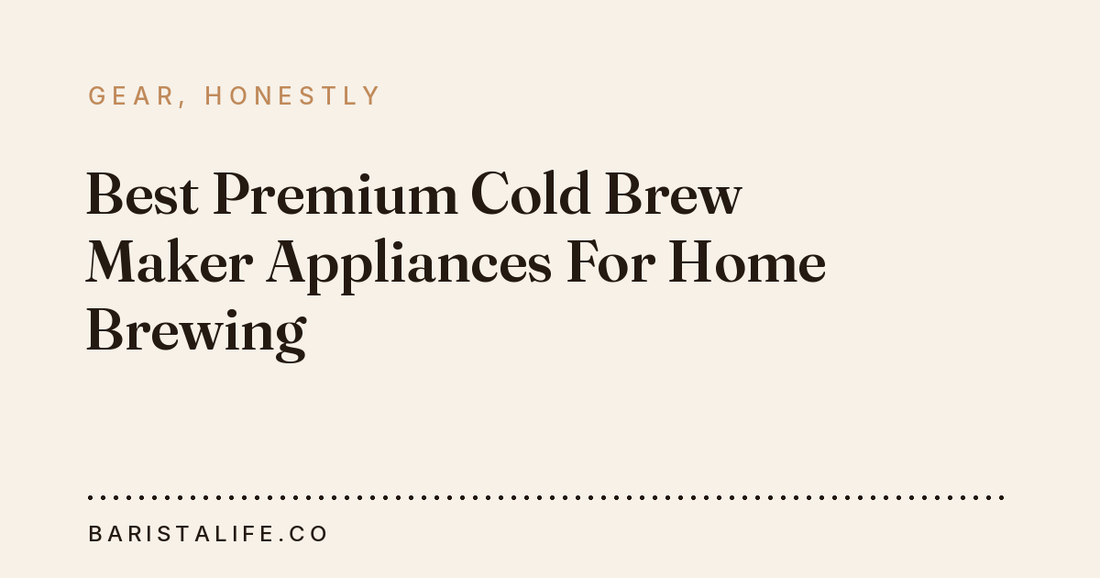 Best Premium Cold Brew Maker Appliances For Home Brewing