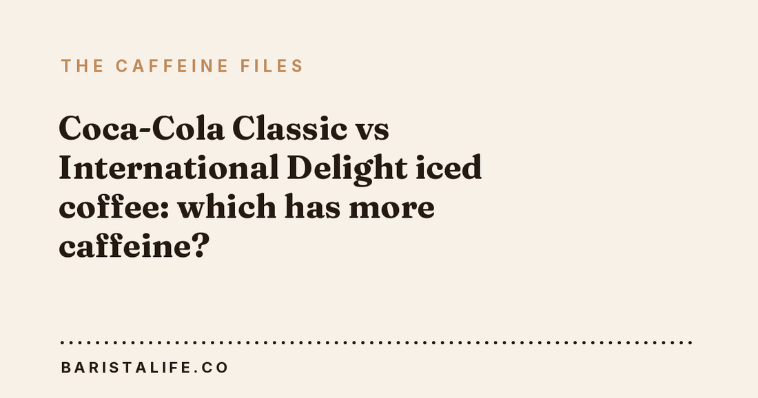 Coca-Cola Classic vs International Delight iced coffee: which has more caffeine?