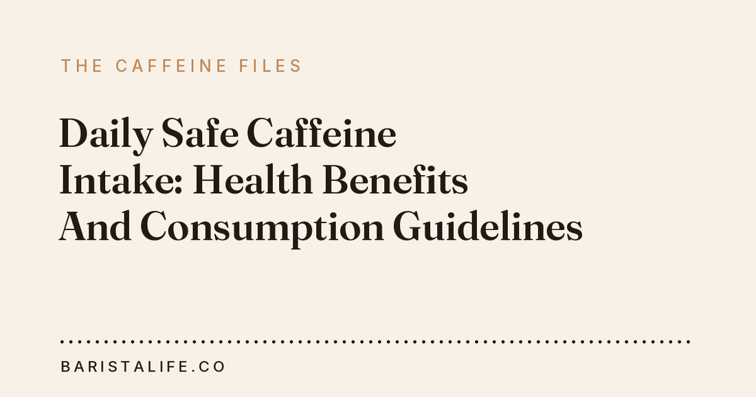 Daily Safe Caffeine Intake: Health Benefits And Consumption Guidelines