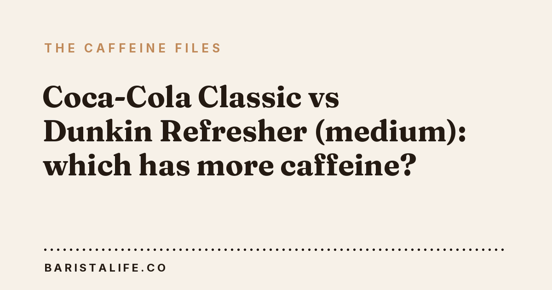 Coca-Cola Classic vs Dunkin Refresher (medium): which has more caffeine?