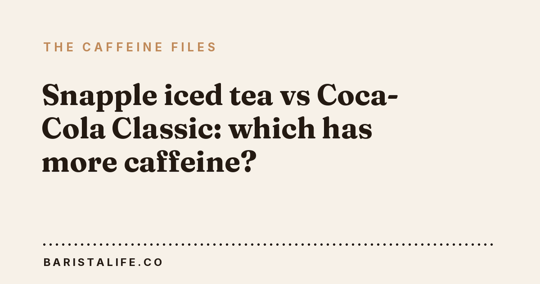 Snapple iced tea vs Coca-Cola Classic: which has more caffeine?