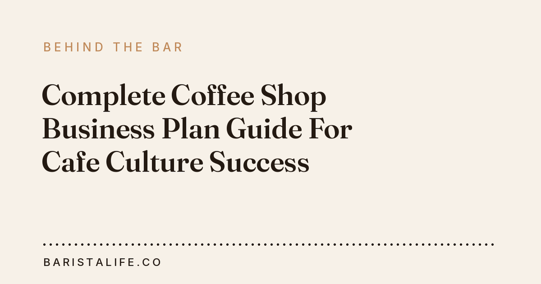 Complete Coffee Shop Business Plan Guide For Cafe Culture Success