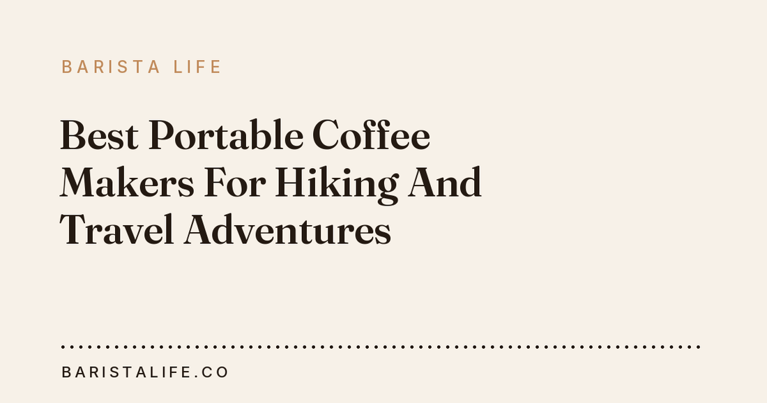 Best Portable Coffee Makers For Hiking And Travel Adventures