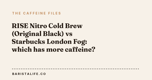 RISE Nitro Cold Brew (Original Black) vs Starbucks London Fog: which has more caffeine?