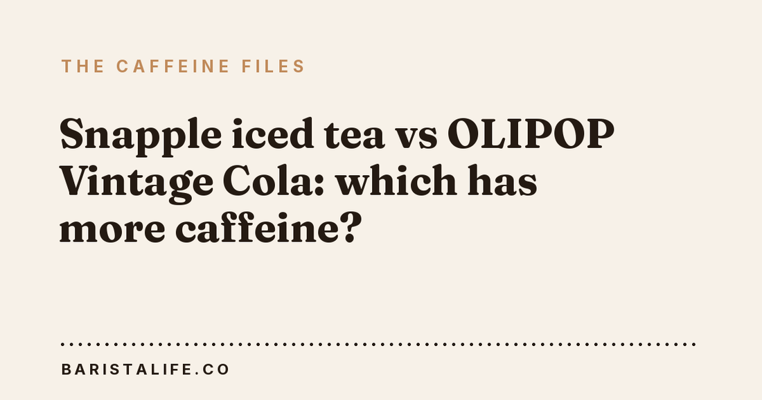 Snapple iced tea vs OLIPOP Vintage Cola: which has more caffeine?