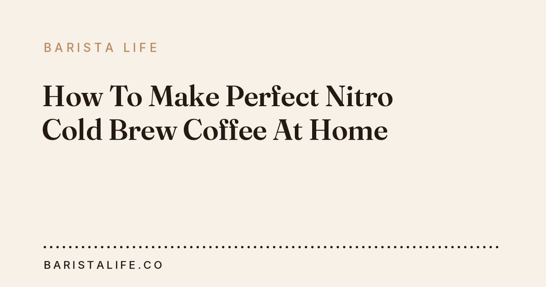 How To Make Perfect Nitro Cold Brew Coffee At Home