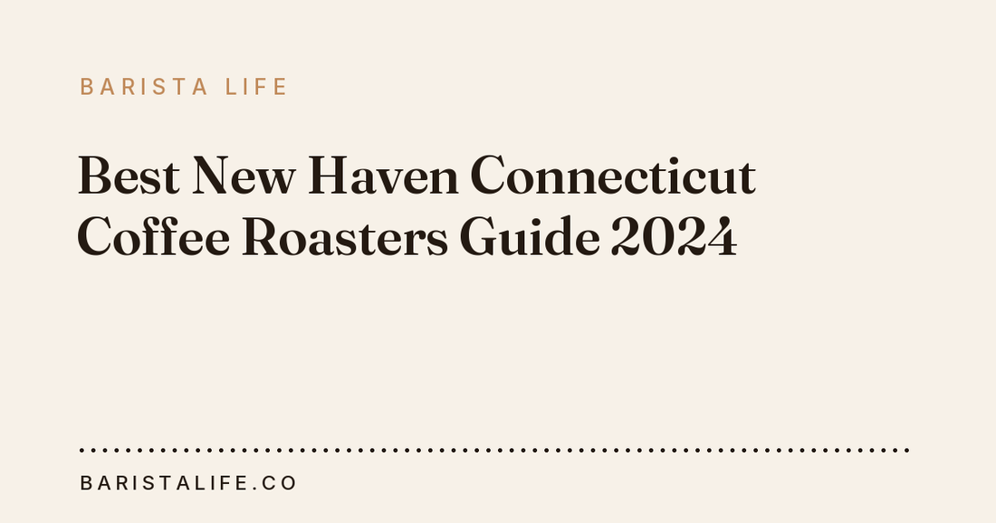 Best New Haven Connecticut Coffee Roasters Guide 2024