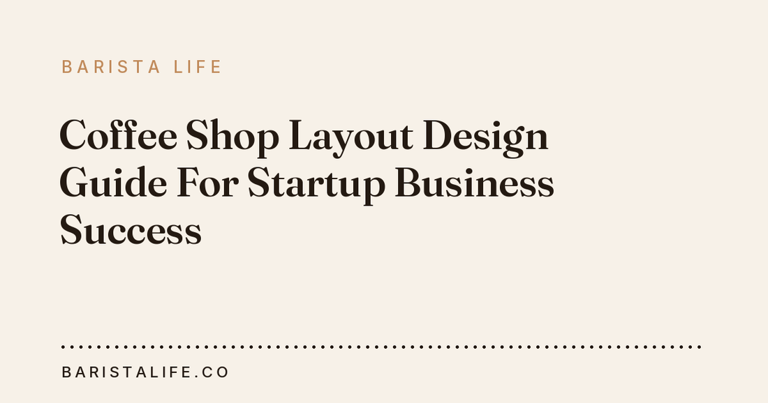 Coffee Shop Layout Design Guide For Startup Business Success