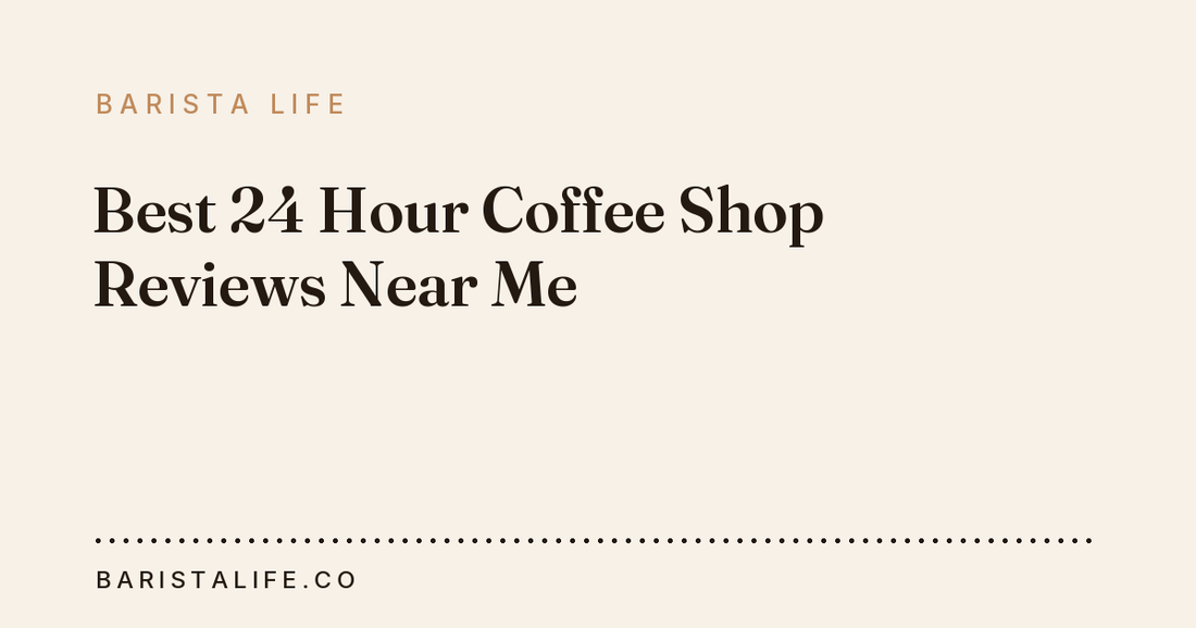 Best 24 Hour Coffee Shop Reviews Near Me