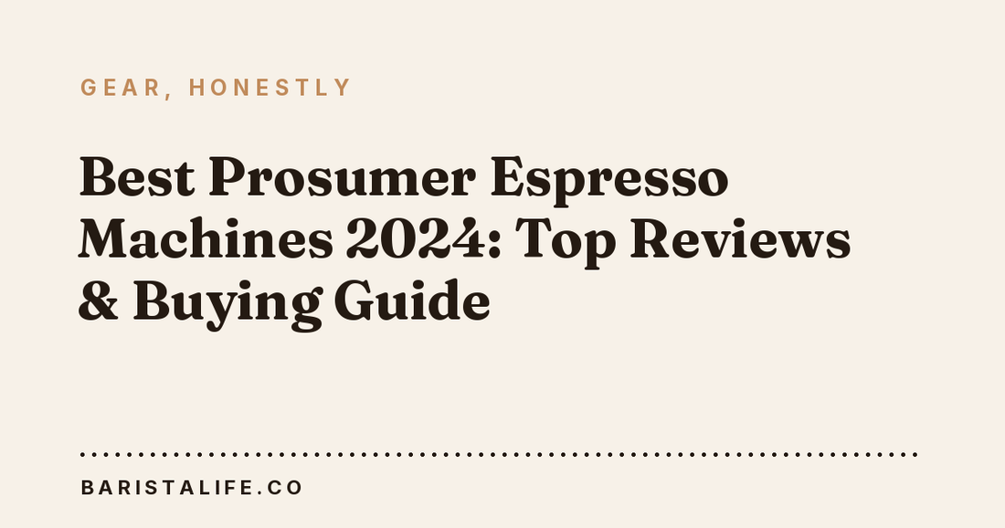 Best Prosumer Espresso Machines 2024: Top Reviews & Buying Guide