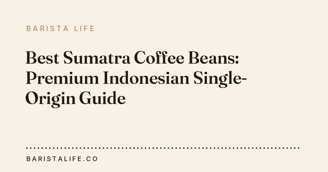 Best Sumatra Coffee Beans: Premium Indonesian Single-Origin Guide