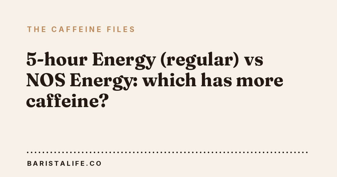 5-hour Energy (regular) vs NOS Energy: which has more caffeine?