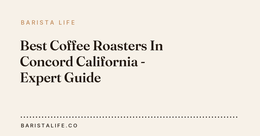Best Coffee Roasters In Concord California - Expert Guide