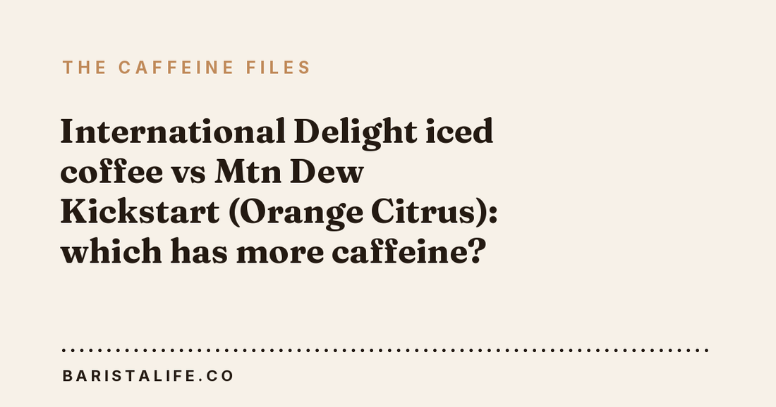 International Delight iced coffee vs Mtn Dew Kickstart (Orange Citrus): which has more caffeine?